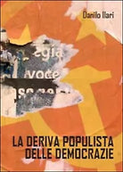 La deriva populista delle democrazie, Danilo Ilari, 2014, Youcanprint