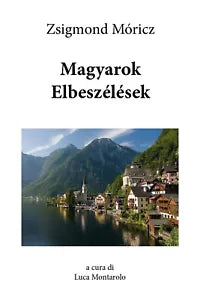 Magyarok Elbeszelesek di Zsigmond Moricz, L. Montarolo, 2018, Youcanprint
