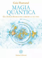 Magia quantica Gli antichi segreti per cambiare la tua vita
