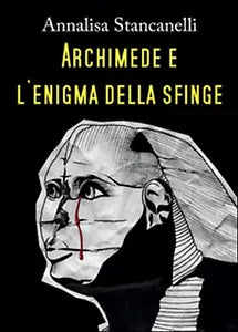 Archimede e l’enigma della Sfinge di Annalisa Stancanelli, 2015, Youcanprint
