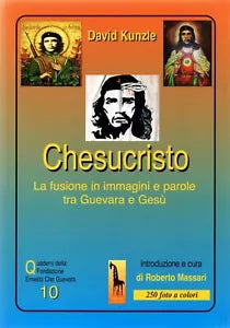 Chesucristo. La fusione in immagini e parole tra Guevara e Gesu di David Kunzle,