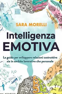 Intelligenza Emotiva La guida per comprendere e gestire le emozioni