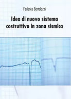 Idea di nuovo sistema costruttivo in zona sismica di Federico Bartolozzi, 2016