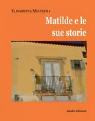Matilde e le sue storie di Elisabetta Mattioli, 2019, Apollo Edizioni