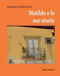 Matilde e le sue storie di Elisabetta Mattioli, 2019, Apollo Edizioni