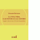 La vita vera e autentica al centro di Giovanni Bertanza