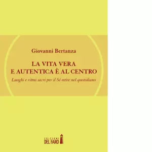 La vita vera e autentica al centro di Giovanni Bertanza