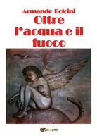 Oltre l acqua e il fuoco di Armando Dolcini