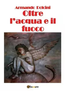 Oltre l acqua e il fuoco di Armando Dolcini