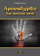 Apocalypto - La nuova era di Cristoforo De Vivo, 2017, Youcanprint