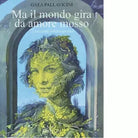 MA IL MONDO GIRA DA AMORE MOSSO di GAEA PALLAVICINI