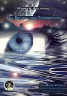 La Bottega dell’Inquietudine -Miglieruolo, 2008, Edizioni Della Vigna Ed. DE LUX