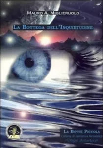 La Bottega dell’Inquietudine -Miglieruolo, 2008, Edizioni Della Vigna Ed. DE LUX