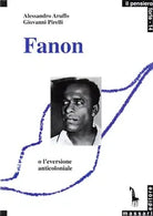 Frantz Fanon, o, L’eversione anticoloniale di Alessandro Aruffo, Giovanni Pirell