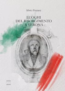 Luoghi del Risorgimento a Verona di Silvio Pozzani