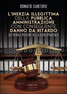 L’inerzia illegittima della pubblica amministrazione con conseguente danno