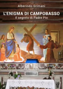 L’enigma di Campobasso. Il segreto di padre Pio di Alberindo Grimani, 2021,