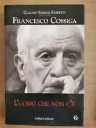 L uomo che non c e - F. Cossiga - Aliberti editore - 2008 - AR