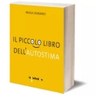 Il piccolo libro dell’autostima di Paola Leonardi, 2013, Iacobelli Editore