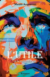 L’utile a la recherche de di Mauro Acquaroni, 2017, Gilgamesh Edizioni