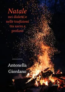 Natale nei dialetti e nelle tradizioni tra sacro e profano, Antonella Giordano