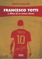 Francesco Totti A difesa di un amore eterno