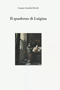 Il quaderno di Luigina di Luigina Consolini Bricchi 2021 Indipendently Publi