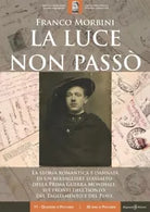 La luce non pass La storia romantica e dannata di un bersagliere d assalto de