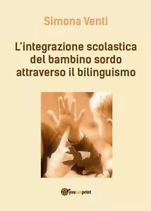 L’integrazione scolastica del bambino sordo attraverso il bilinguismo S. Venti