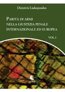 Parita di armi nella giustizia penale internazionale ed europea - Volume 1 di D