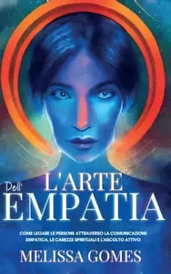 L Arte dell Empatia Come Legare le Persone Attraverso la Comunicazione Empatica