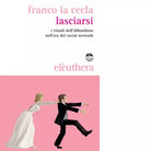LASCIARSI di FRANCO LA CECLA
