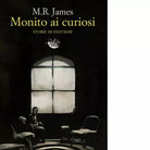 Monito ai curiosi Storie di fantasmi Libro di M R James