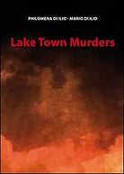 Lake town murders di Philomena Di Ilio, Mario Di Ilio, 2011, Youcanprint
