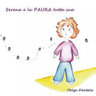 Serena e la paura tutta sua di Helga Dentale, 2017, Youcanprint
