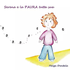 Serena e la paura tutta sua di Helga Dentale, 2017, Youcanprint