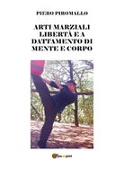 Arti marziali. Liberta e adattamento dei colpi - Piero Piromallo, 2018, Youcan