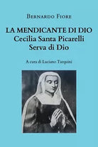 La mendicante di Dio - Cecilia Santa Picarelli, serva di Dio, a cura di Tarquini