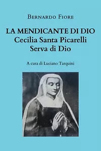 La mendicante di Dio - Cecilia Santa Picarelli, serva di Dio, a cura di Tarquini