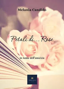 Petali di...Rose di Melania Candido, 2019, Youcanprint