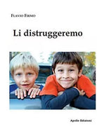 Li distruggeremo di Flavio Firmo, 2019, Apollo Edizioni