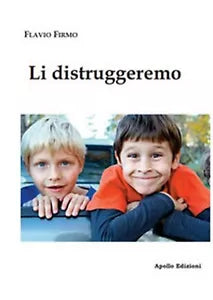Li distruggeremo di Flavio Firmo, 2019, Apollo Edizioni