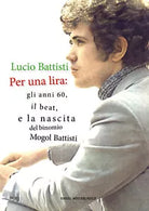 Lucio Battisti. Per una lira: gli anni 60, il beat e la nascita del binomio Mogo