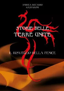 Storie delle Terre Unite. Il risveglio della Fenice - Andrea Riccardo Gasparoni