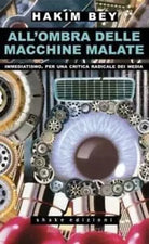 All ombra delle macchine malate Immediatismo Per una critica radicale dei medi