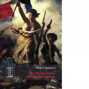 La libert umana nell Etica di Spinoza di Marco Iannucci