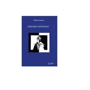 Enigmi e dintorni - Raffaele Aragona, 2018, In Riga Edizioni
