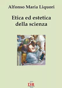 Etica ed estetica della scienza di Alfonso Maria Liquori