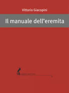 Il manuale dell’eremita di Vittorio Giacopini, 2018, Edizioni Dell’Asino