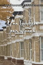 Una luddista per amica di Annamaria Mariotti, 2021, Youcanprint